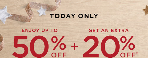Today Only - Up to 50% off + an extra 20% off*