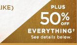 PLUS 50% OFF EVERYTHING†