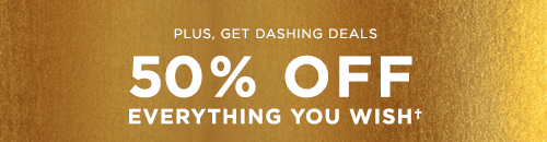 50% OFF EVERYTHING YOU WISH†