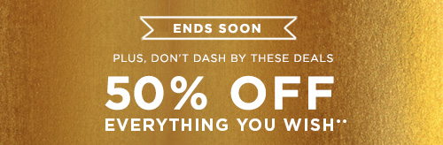 50% OFF EVERYTHING YOU WISH**
