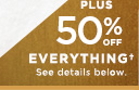 PLUS 50% OFF EVERYTHING†