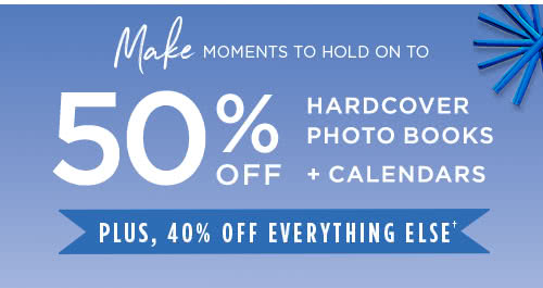 50% OFF HARDCOVER PHOTO BOOKS + CALENDARS - PLUS 40% OFF EVERYTHING ELSE†