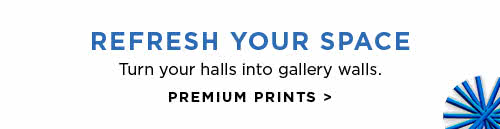 REFRESH YOUR SPACE - PREMIUM PRINTS