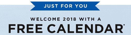 JUST FOR YOU. WELCOME 2018 WITH A FREE CALENDAR*