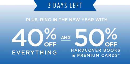 3 DAYS LEFT. 40% OFF EVERYTHING AND 50% OFF HARDCOVER BOOKS AND PREMIUM CARDS†