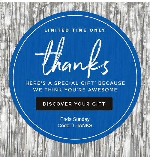 HERE'S A SPECIAL GIFT* BECAUSE WE THINK YOUR'RE AWESOME - DISCOVER YOUR GIFT