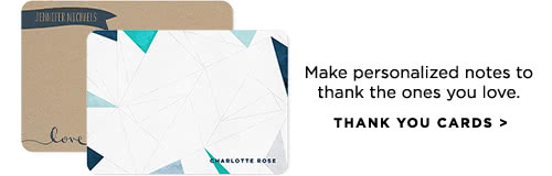 Make personalized notes to thank the ones you love. - THANK YOU CARDS