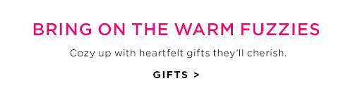 Bring on the warm fuzzies - GIFTS