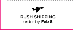 RUSH SHIPPING order by Feb 8