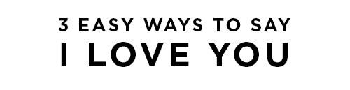 3 EASY WAYS TO SAY I LOVE YOU