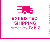 EXPEDITED SHIPPING order by Feb 7