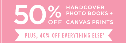 50% OFF HARDCOVER PHOTO BOOKS + CANVAS PRINTS PLUS, 40% OFF EVERYTHING ELSE*