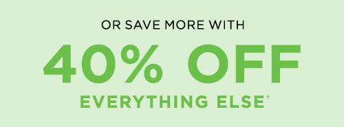 40% OFF EVERYTHING ELSE†