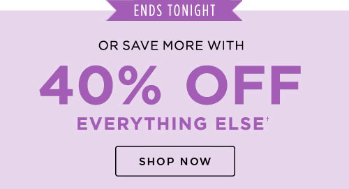 40% OFF EVERYTHING ELSE† - SHOP NOW