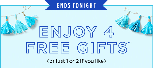 ENJOY 4 FREE GIFTS (or just 1 or 2 if you like)