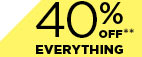 40% OFF** EVERYTHING