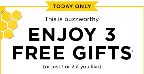 ENJOY 3 FREE GIFTS* (or just 1 or 2 if you like)