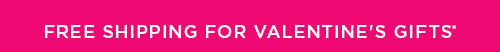 FREE SHIPPING FOR VALENTINE’S GIFTS