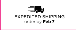 EXPEDITED SHIPPING order by Feb 7