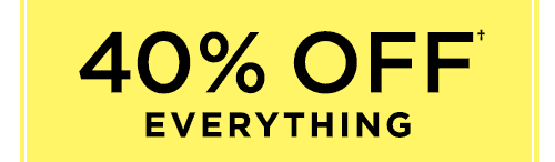 40% OFF EVERYTHING†