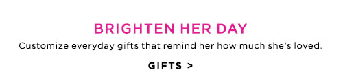 BRIGHTEN HER DAY - GIFTS