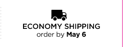 ECONOMY SHIPPING order by May 6