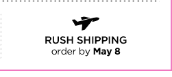 RUSH SHIPPING order by May 8