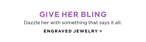 GIVE HER BLING - ENGRAVED JEWELRY