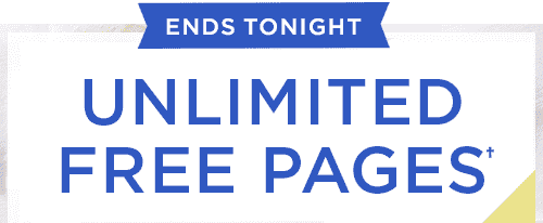 ENDS TONIGHT. UNLIMITED FREE PAGES†