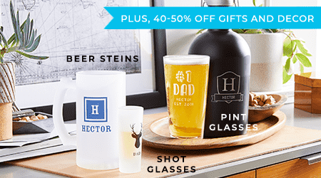 PLUS, 40-50% OFF GIFTS AND DECOR - BEER STEINS - SHOT GLASSES - PINT GLASSES