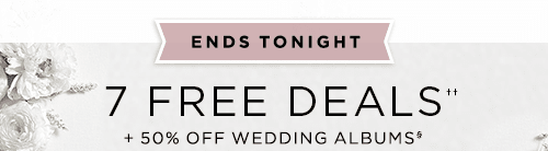 7 FREE DEALS†† + 50% OFF WEDDING ALBUMS§