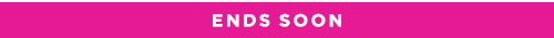 ENDS SOON