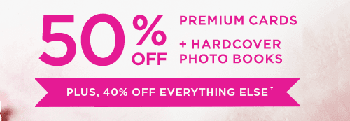 50% OFF PREMIUM CARDS + HARDCOVER PHOTO BOOKS PLUS, 40% OFF EVERYTHING ELSE†