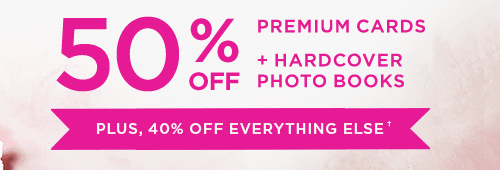 50% OFF PREMIUM CARDS + HARDCOVER PHOTO BOOKS PLUS, 40% OFF EVERYTHING ELSE†