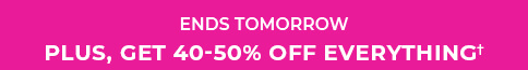 PLUS, GET 40-50% OFF EVERYTHING†