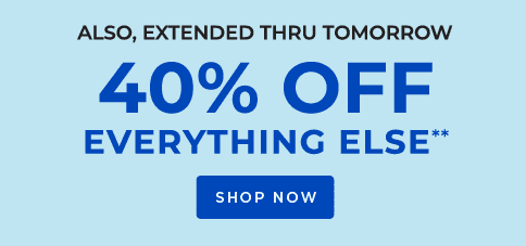 40% OFF EVERYTHING ELSE** - SHOP NOW