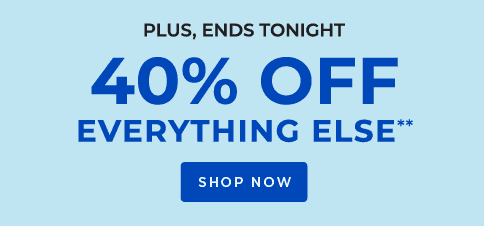 40% OFF EVERYTHING ELSE** - SHOP NOW