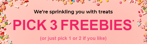 PICK 3 FREEBIES*