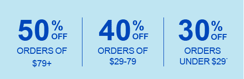 50% OFF ORDERS OF $79+. 40% OFF ORDERS OF $29-79, 30% OFF ORDERS UNDER $29*