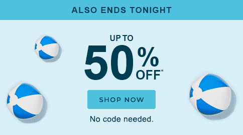 UP TO 50% OFF* - No code needed.