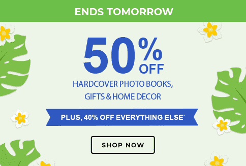 50% OFF HARDCOVER PHOTO BOOKS, GIFTS & HOME DECOR PLUS, 40% OFF EVERYTHING ELSE*