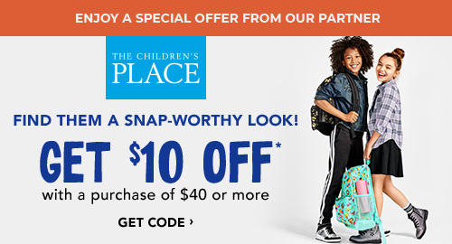 THE CHILDREN’S PLACE - GET $10 OFF*