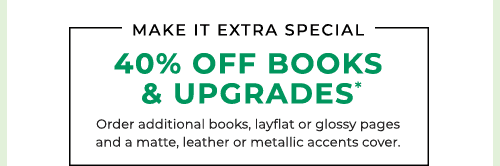 40% OFF BOOKS & UPGRADES*