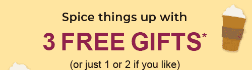 SPICE THINGS UP WITH 3 FREE GIFTS*