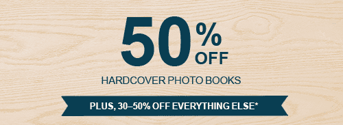 50% OFF HARDCOVER PHOTO BOOKS. PLUS, 30-50% OFF EVERYTHING ELSE*