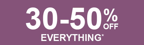 30-50% Off Everything*