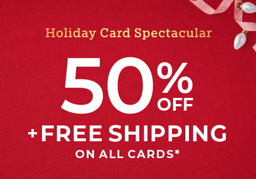 50% OFF + FREE Shipping on all Cards*