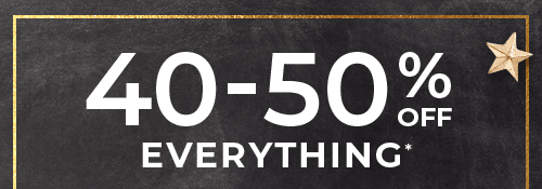 40-50% OFF EVERYTHING*