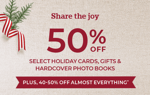 50% OFF SELECT HOLIDAY CARDS, GIFTS & HARDCOVER PHOTO BOOKS PLUS, 40-50% OFF ALMOST EVERYTHING*