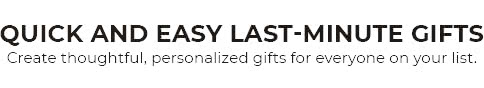 Quick and easy last-minute gifts